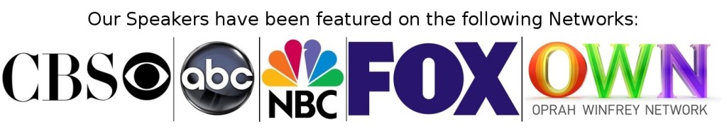 Our speakers have been featured on these networks ABC NBC FOX CBS OWN